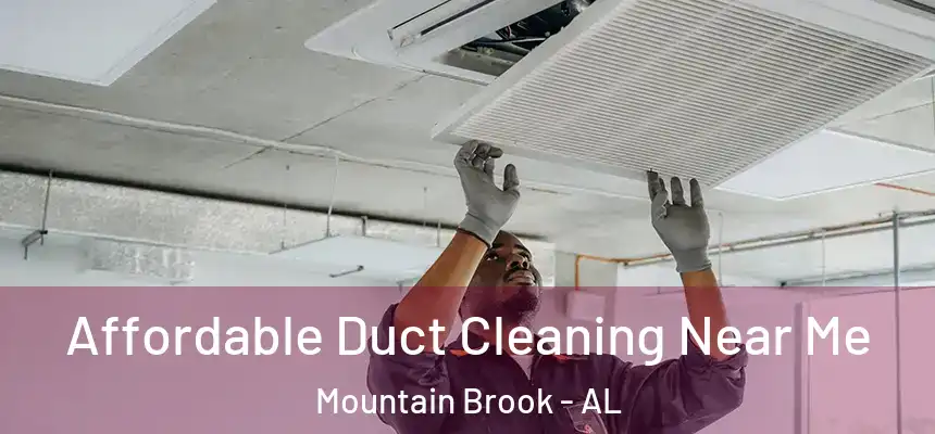 Affordable Duct Cleaning Near Me Mountain Brook - AL