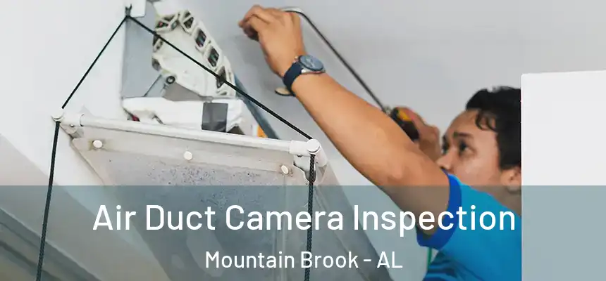  Air Duct Camera Inspection Mountain Brook - AL