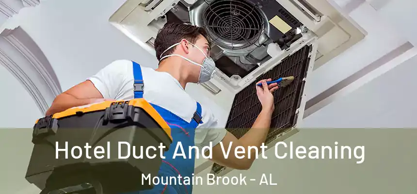  Hotel Duct And Vent Cleaning Mountain Brook - AL