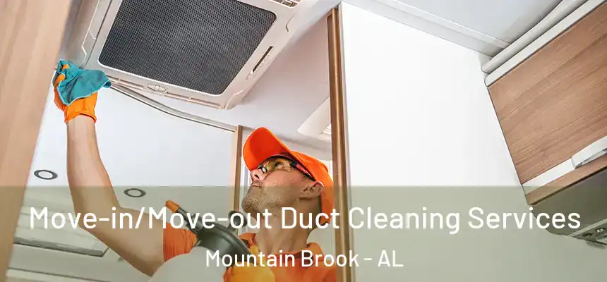 Move-in/Move-out Duct Cleaning Services Mountain Brook - AL